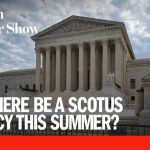 PREDICTION Panic – Will a Justice Step Down? Will There Be A SCOTUS Vacancy This Summer