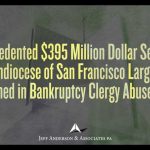 $395M Settlement Exposes Church’s Decades-Old Coverups Unprecedented $395* Million Settlement in Archdiocese of San Francisco