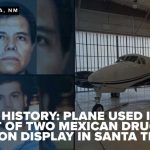 El Chapo Lawyer Teases List of 32 Officials Narco history: plane used in arrest of two Mexican drug lords on display in Santa Teresa